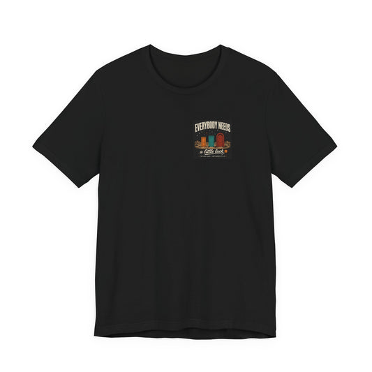 Everybody Needs a Little Luck Tee